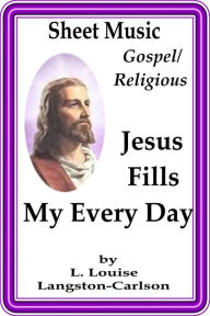 Title: Sheet Music Jesus Fills My Every Day, Author: L. Louise Langston-Carlson