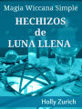 Magia Wiccana Simple Hechizos de Luna Llena