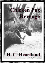 Title: Chicken Pox Revenge, Author: H. C. Heartland