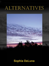 Title: Alternatives, Author: Sophia DeLuna