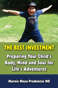 Title: The Best Investment: : Preparing Your Child's Body, Mind and Soul for Life's Adventures, Author: Marnie Prudencio