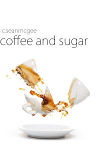 Title: Coffee and Sugar, Author: C. Sean McGee