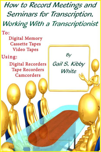 How To Record Meetings And Seminars For Transcription. Working With a Transcriptionist.