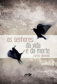 Title: Os Senhores da Vida e da Morte, Author: Carlos Almeida