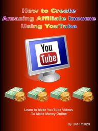 Title: How to Create Amazing Affiliate Income, Author: Dee Phillips
