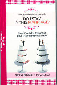 Title: Do I Stay in this Marriage? Smart Tools for Evaluating Your Relationship, Author: Cheryl Taylor