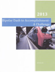 Title: Bipolar Manic Dash to Accomplishment-a Challenge, Author: Jon Van Loon