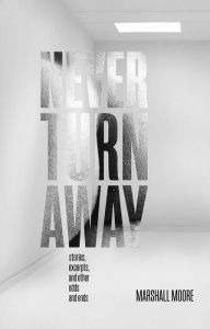 Title: Never Turn Away, Author: Marshall Moore