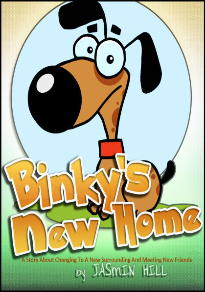 Binky's New Home: A Story About Changing To A New Surrounding And Meeting New Friends