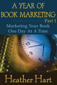 Title: A Year of Book Marketing Part 1, Author: Heather Hart