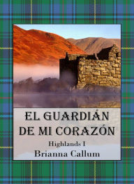 Title: El Guardián de mi corazón, Author: Brianna Callum