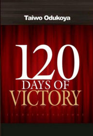 Title: 120 Days of Victory, Author: Taiwo Odukoya