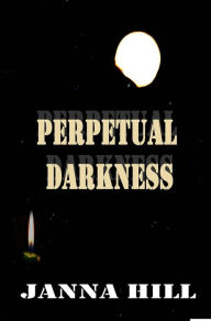 Title: Perpetual Darkness, Author: Janna Hill