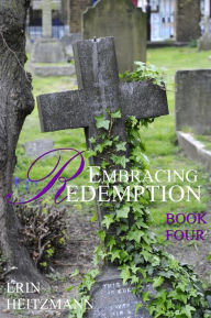 Title: Embracing Redemption, Book Four, Author: Erin Heitzmann