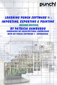 Title: Learning Punch Software (R): Importing, Exporting and Printing - Second Edition, Author: Patricia Gamburgo