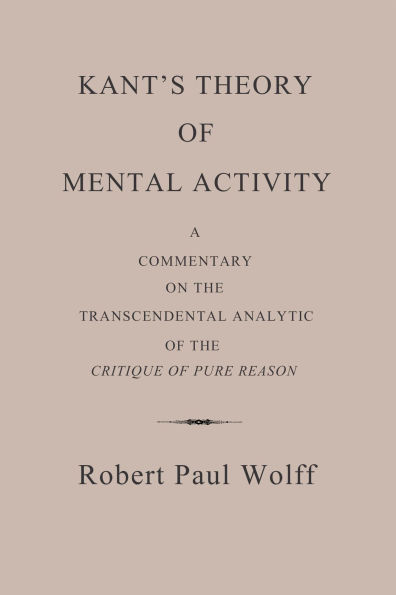 Kant's Theory of Mental Activity: A Commentary on the Transcendental Analytic of the Critique of Pure Reason