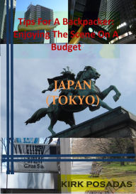 Title: Tips For A Backpacker: Enjoying The Scene On A Budget Japan (Tokyo), Author: De'Andrea