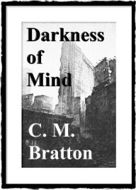 Title: Darkness of Mind, Author: C. M. Bratton