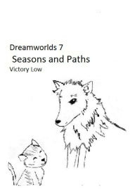 Title: Dreamworlds 7: Seasons and Paths, Author: Victory Low