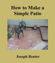 Title: How to Make a Simple Patio, Author: Joe Renter