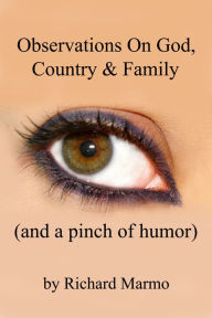 Title: Observations On God, Country & Family (and a pinch of humor), Author: Richard Marmo