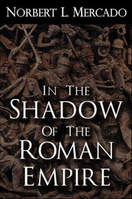 Title: In The Shadow Of The Roman Empire, Author: Norbert Mercado