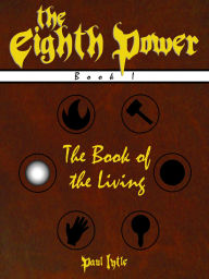 Title: The Eighth Power: Book I: The Book of the Living, Author: Paul Lytle