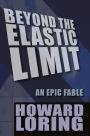 Beyond The Elastic Limit: An Epic Fable (2015 new edition)