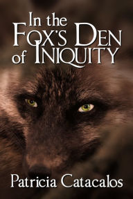 Title: In the Fox's Den of Iniquity, Author: Patricia Catacalos