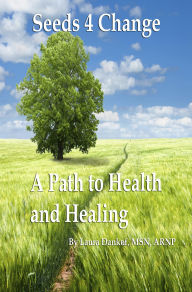 Title: Seeds 4 Change: A Path to Health and Healing, Author: Laura Dankof