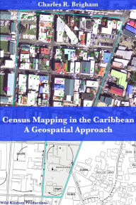 Title: Census Mapping in the Caribbean: A Geospatial Approach, Author: Charles Brigham