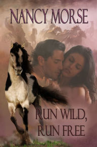 Title: Run Wild, Run Free, Author: Nancy Morse