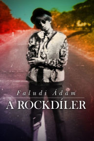 Title: A Rockdíler, Author: Ádám Faludi