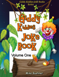 Title: Giddy Kiddies Joke Book - Volume One (Giddy Kiddies Joke Books, #1), Author: Mike Buehner