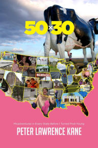 Title: 50X30: Misadventures in Every State Before I Turned Post-Young, Author: Peter Lawrence Kane