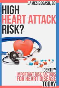 Title: High Heart Attack Risk: Identify Important Risk Factors for Heart Disease Today, Author: James Bogash