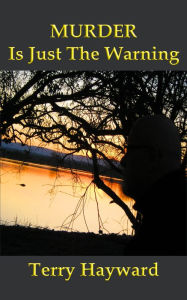 Title: Murder is Just the Warning, Author: Terry Hayward