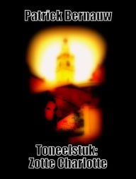 Title: Toneelstuk: Zotte Charlotte, Author: Patrick Bernauw