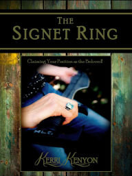 Title: The Signet Ring: Claiming Your Position as the Beloved!, Author: Kerri Kenyon