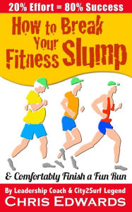 Title: How to Break ?Your Fitness Slump and Comfortably Finish a Fun Run, Author: Chris Edwards