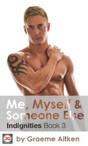 Title: Me, Myself and Someone Else: The Indignities Book Three, Author: Graeme Aitken