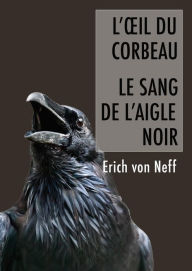 Title: L'Oeil du corbeau et le sang de l'aigle, Author: Erich von Neff