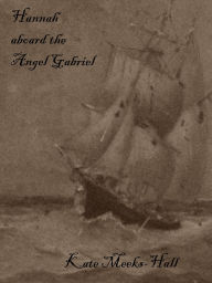 Title: Hannah aboard the Angel Gabriel, Author: Kate Meeks-Hall