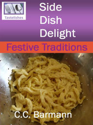 Title: Tastelishes Side Dish Delight: Festive Traditions, Author: C.C. Barmann