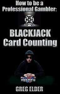 Title: Blackjack Card Counting: How to be a Professional Gambler, Author: Greg Elder