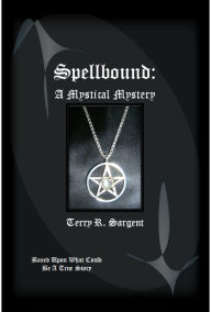 Title: Spellbound: A Mystical Mystery, Author: Terry Sargent