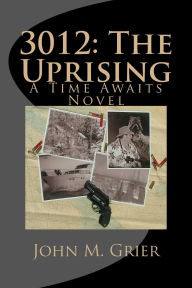 Title: 3012: The Uprising, Author: John M Grier