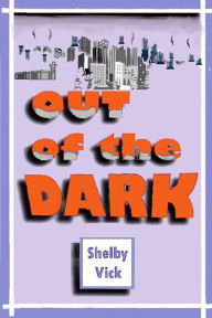 Title: Out of the Dark, Author: Shelby Vick