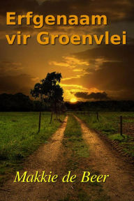Title: Erfgenaam vir Groenvlei, Author: Makkie de Beer