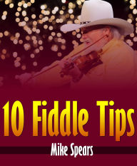 Title: 10 Fiddle Tips, Author: Mike Spears